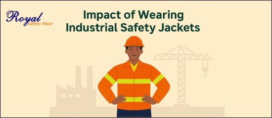 Impact of wearing Industrial Safety Jackets